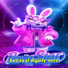 betrayal dignity novel